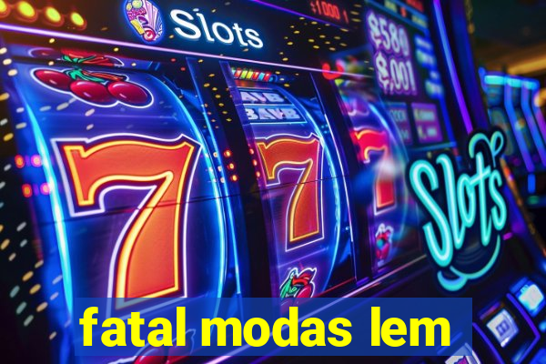 fatal modas lem